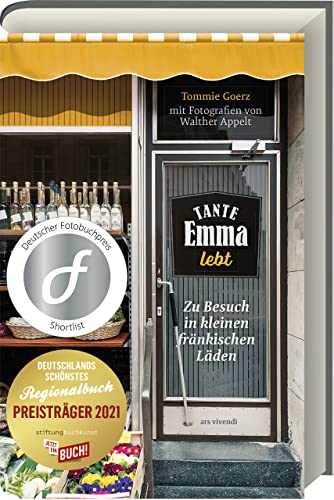Tante Emma lebt: Zu Besuch in kleinen fränkischen Läden - Deutschlands schönstes Regionalbuch 2021 - Deutscher Fotobuchpreis Shortlist von Ars Vivendi
